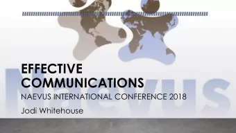 EFFECTIVE  COMMUNICATIONS  NAEVUS INTERNATIONAL CONFERENCE 2018  Jodi Whitehouse  THE COMMUNICATION