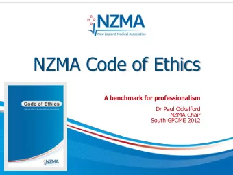 NZMA Code of Ethics  A benchmark for professionalism  Dr Paul Ockelford  NZMA Chair  South GPCME