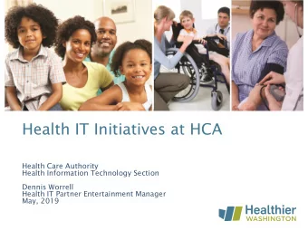 Health IT Initiatives at HCA  Health Care Authority  Health Information Technology Section  Dennis