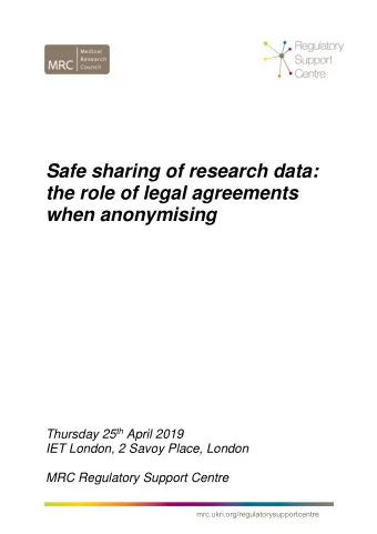 Safe sharing of research data:  the role of legal agreements  when anonymising Thursday 25 th April