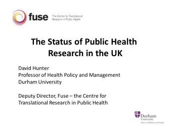 The Status of Public Health  Research in the UK  David Hunter  Professor of Health Policy and