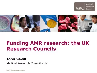 Funding AMR research: the UK  Research Councils  John Savill  Medical Research Council - UK  MRC