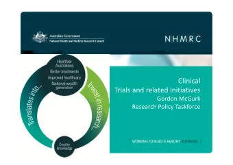 Clinical  Trials and related Initiatives  Gordon McGurk  Research Policy Taskforce  Overview