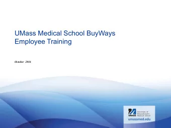 UMass Medical School BuyWays  Employee Training  October  2016  Introduction  UMMS BuyWays is an