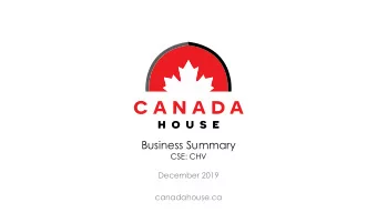 Business Summary  CSE: CHV  December 2019  canadahouse.ca  DISCLAIMER This presentation contains