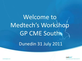 Medtechs Workshop  GP CME South  Dunedin 31 July 2011 This Mornings Agenda o To give you an