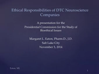 Ethical Responsibilities of DTC Neuroscience Companies  A presentation for the  Presidential