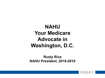 NAHU  Your Medicare  Advocate in  Washington, D.C.  Rusty Rice  NAHU President, 2018-2019  What