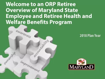 Welcome to an ORP Retiree  Overview of Maryland State  Employee and Retiree Health and  Welfare