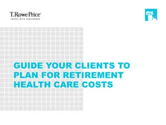PLAN FOR RETIREMENT  HEALTH CARE COSTS  How the Health Care Dollar Is Spent KNOW YOUR CLIENTS