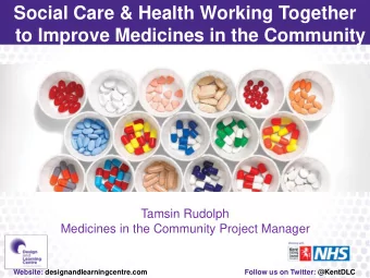 Social Care &amp; Health Working Together  to Improve Medicines in the Community  Tamsin Rudolph