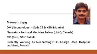Naveen Bajaj DM (Neonatology)  Seth GS &amp; KEM Mumbai  Neonatal - Perinatal Medicine Fellow