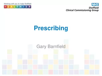 Prescribing  Gary Barnfield  Pressures on the NHS and  prescribing  We are all living longer -