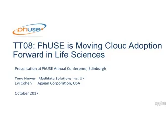 TT08: PhUSE is Moving Cloud Adoption  Forward in Life Sciences  Presenta(on at PhUSE Annual