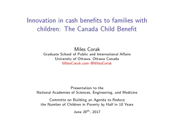 Innovation in cash benefits to families with  children: The Canada Child Benefit  Miles Corak