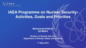 IAEA Programme on Nuclear Security:  Activities, Goals and Priorities  Muhammad KHALIQ  SH-MAFA