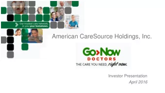 American CareSource Holdings, Inc.  Investor Presentation  April 2016 Safe Harbor Statement  Any
