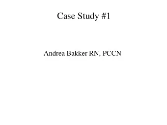 Case Study #1  Andrea Bakker RN, PCCN  Patient Data  62 Year old Female  Filipino  They