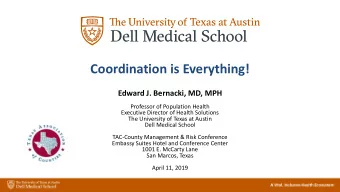 Coordination is Everything!  Edward J. Bernacki, MD, MPH  Professor of Population Health  Executive