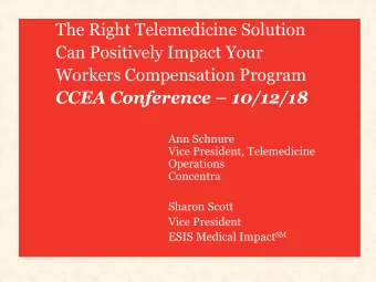 The Right Telemedicine Solution  Can Positively Impact Your  Workers Compensation Program  CCEA