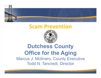 Scam Prevention  Dutchess County  Office for the Aging  Marcus J. Molinaro, County Executive  Todd