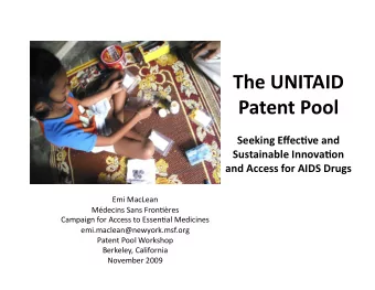 The UNITAID Patent Pool  Seeking Effec7ve and  Sustainable Innova7on  and Access for AIDS Drugs