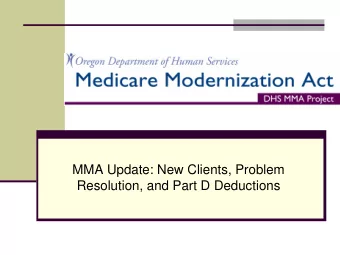 MMA Update: New Clients, Problem  Resolution, and Part D Deductions  Medicare Part D Problem