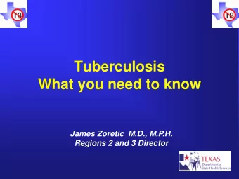 What you need to know  James Zoretic  M.D., M.P.H.  Regions 2 and 3 Director What is Tuberculosis?