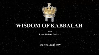 WISDOM OF KABBALAH  with  Rabbi Sholomo Ben Levy  Israelite Academy  WHAT  IS  KABBALAH?