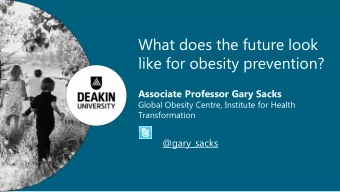 like for obesity prevention?  Associate Professor Gary Sacks  Global Obesity Centre, Institute for
