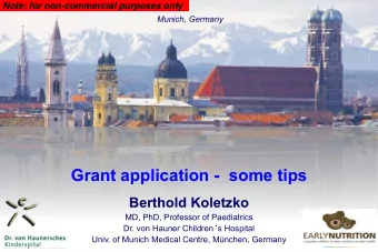Grant application -  some tips  Berthold Koletzko  MD, PhD, Professor of Paediatrics Dr. von Hauner