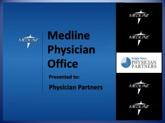 Medline  Physician Office  Presented to:  Physician Partners  Why Medline?  Family owned since