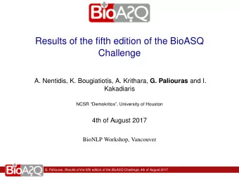 Results of the fifth edition of the BioASQ  Challenge A. Nentidis, K. Bougiatiotis, A. Krithara, G.