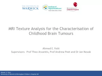 MRI Texture Analysis for the Characterisation of  Childhood Brain Tumours  Ahmed E. Fetit