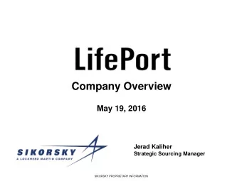 Company Overview  May 19, 2016  Jerad Kaliher  Strategic Sourcing Manager  SIKORSKY PROPRIETARY