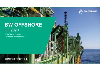 BW OFFSHORE  Q1 2020  CEO Marco Beenen  CFO Stle Andreassen  SMARTER TOGETHER  Disclaimer  This