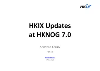 HKIX Updates  at HKNOG 7.0  Kenneth CHAN  HKIX  www.hkix.net  1 Mar 2019  HKIX Today  Supports