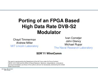 Porting of an FPGA Based  High Data Rate DVB-S2  Modulator  Ivan Corretjer  Chayil Timmerman  John