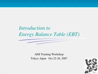 Introduction to  Energy Balance Table (EBT)  AIM Training Workshop  Tokyo, Japan   Oct 22-26, 2007