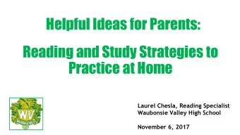 Helpful Ideas for Parents:  Reading and Study Strategies to  Practice at Home  Laurel Chesla,