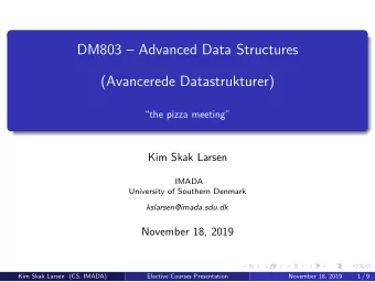 DM803  Advanced Data Structures  (Avancerede Datastrukturer)  the pizza meeting  Kim Skak
