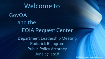 Welcome to  GovQA  and the  FOIA Request Center  Department Leadership Meeting  Roderick R. Ingram