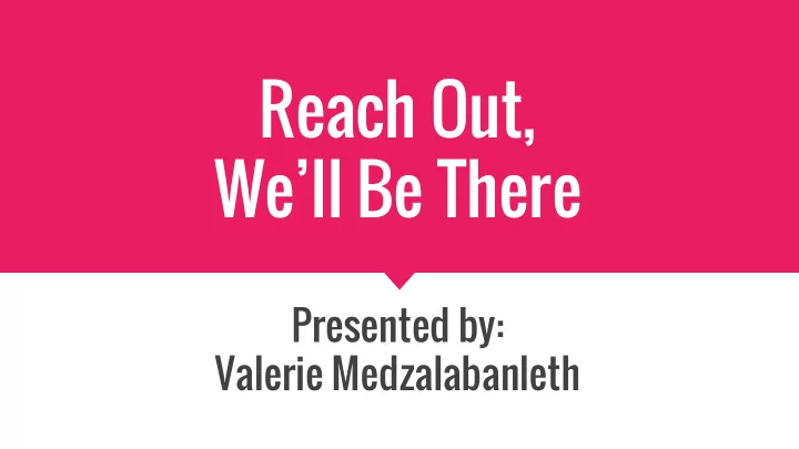 reach out we ll be there