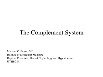 The Complement System  Michael C. Braun, MD  Institute of Molecular Medicine  Dept. of Pediatrics,
