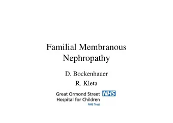 Familial Membranous  Nephropathy  D. Bockenhauer  R. Kleta  Gene identification   Positional