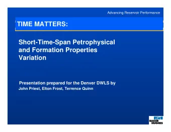 TIME MATTERS:  Short-Time-Span Petrophysical  and Formation Properties  Variatione-Span