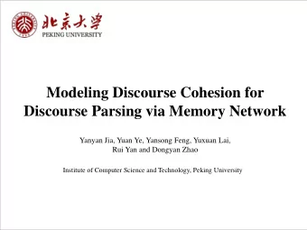 Modeling Discourse Cohesion for  Discourse Parsing via Memory Network  Yanyan Jia, Yuan Ye, Yansong