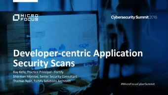Developer-centric Application  Security Scans  Ray Kelly, Practice Principal - Fortify  Sherman