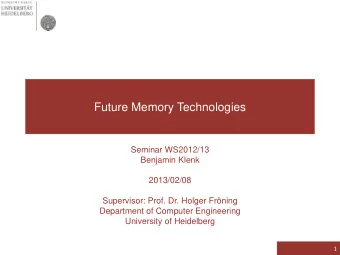 Future Memory Technologies  Seminar WS2012/13  Benjamin Klenk  2013/02/08  Supervisor: Prof. Dr.