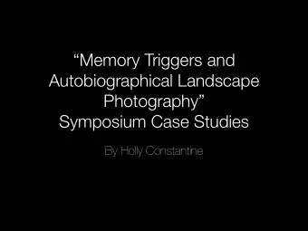 Memory Triggers and  Autobiographical Landscape Photography  Symposium Case Studies By